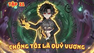 [ Tập 11 ] Khế Ước Sinh Tử, Chồng Tôi Là Quỷ Vương