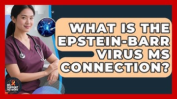 What Is The Epstein-Barr Virus MS Connection? - MS Support Network