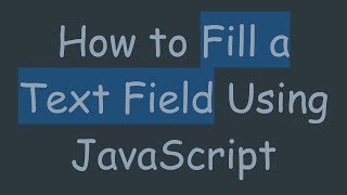 How to Fill a Text Field Using JavaScript
