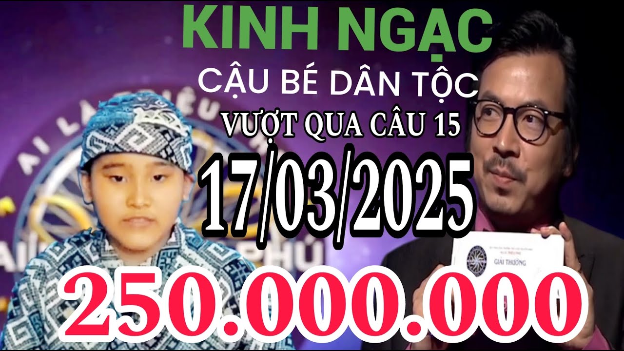 Ai là triệu phú mới nhất 17/03/22025  KINH NGẠC cậu bé người dân tộc vượt câu 15 - GAME HAY TRÍ TUỆ