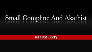6:15 PM (EST)  - Small Compline with Small Supplicatory Canon to the Theotokos