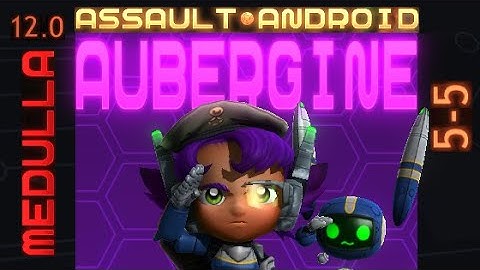 Assault Android Cactus: Aubergine vs. Medulla S+ (12.0)