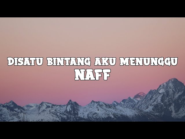 Naff - Di Satu Bintang Aku Menunggu (Lyrics) class=