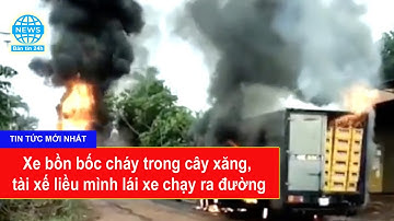 Xe bồn bốc cháy trong cây xăng, tài xế liều mình lái xe chạy ra đường
