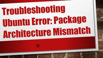 Troubleshooting Ubuntu Error: Package Architecture Mismatch