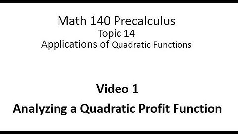 Topic 14 Video 1: Analyzing a Quadratic Profit Function