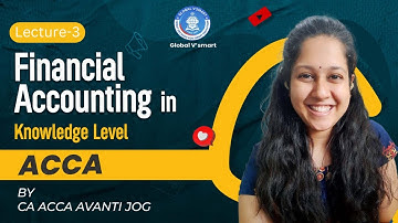 Lecture-3 | Financial Accounting in Knowledge Level | ACCA | By CA ACCA Avanti Jog | Global Vsmart