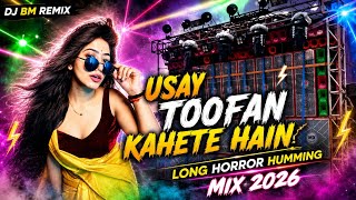 Usay Toofan Kahte Hain 🌪️ Long Horror Humming MIX 2026 | DJ BM REMIX | Bass Boosted | Viral DJ Song