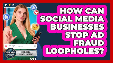 How Can Social Media Businesses Stop Ad Fraud Loopholes? - Social Media Business Playbook