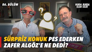 Sürpriz konuk pes edip stüdyomuzu terk ederken Zafer Algöz’e ne dedi? | 86.Bölüm