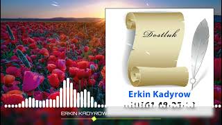 Erkin Kadyrow - Dostluk (Goshgy)