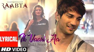 Ik Vaari Aa (Jubin Version) Lyrical | Raabta | Jubin Nautiyal | Pritam | Sushant Singh & Kriti Sanon