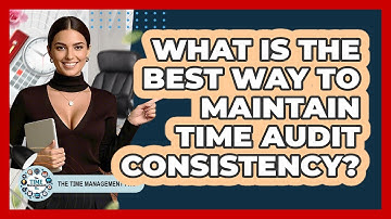 What Is The Best Way To Maintain Time Audit Consistency? - The Time Management Pro