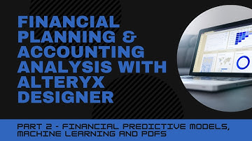 Financial Predictive Models, Machine Learning and PDFs - FP&A Analysis with Alteryx Designer Part 2