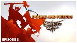 Dooun and Friends EP 3 - Starting Trouble Already! | Baldurs Gate 3