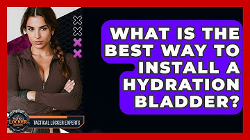 What Is The Best Way To Install A Hydration Bladder? - Tactical Locker Experts