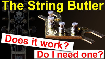 the String Butler.  Does it work ?  Do I need one ?  (fitting, test & review)