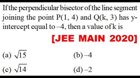 If the perpendicular bisector line segment joining point P(1, 4) and Q(k, 3) has yintercept equal –4