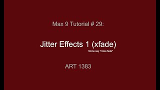 Max Tutorial #29: Jitter Effects 1 (xfade)