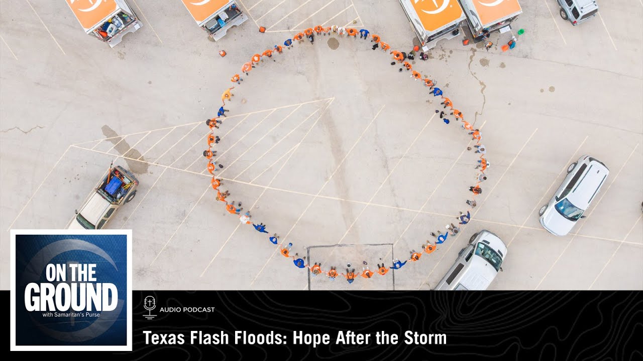 Texas Flash Floods: Hope After the Storm | On The Ground Podcast