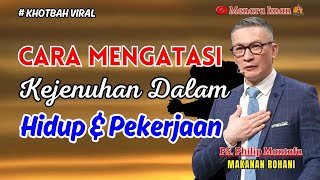 CARA MENGATASI KEJENUHAN DALAM HIDUP DAN PEKERJAAN - PS. PHILIP MANTOFA