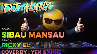 DJ Alanx Remix – Sibau Mansau – Ricky El (Cover by Yen \u0026 Anne)