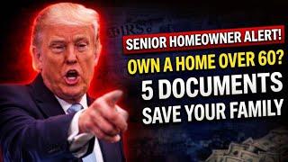 If You Own a Home and You're Over 60 — These 5 Documents Could Save Your Home and Your Family