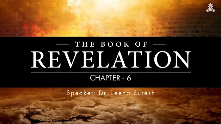 The Book of Revelation - Chapter 6 | Dr. Leena Sur...