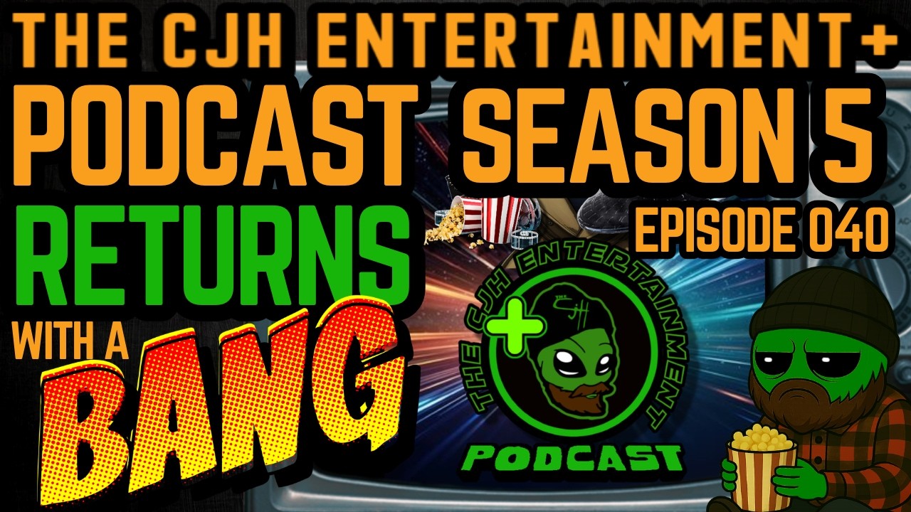 The CjH Entertainment Plus Podcast Episode 040: RETURNS WITH A BANG