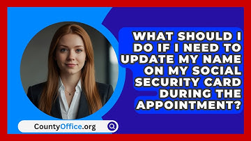 What Should I Do If I Need to Update My Name on My Social Security Card During the Appointment?