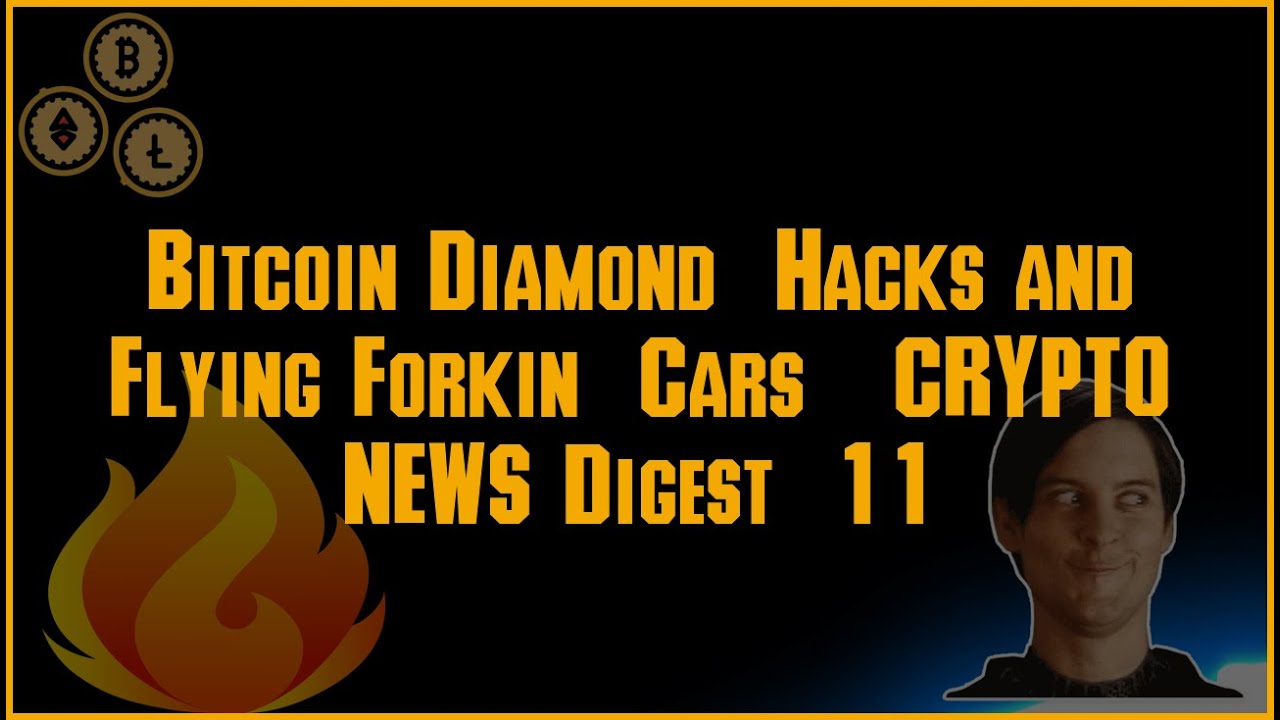 Bitcoin Diamond Hacks and Flying Forkin Cars CRYPTO NEWS Digest 11