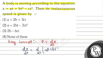 A body is moving according to the equation \( \mathrm{x}=\mathrm{at}+\mathrm{bt}^{2}-\mathrm{ct}...