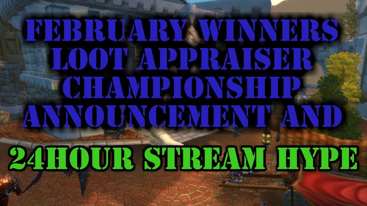 February Loot Appraiser Championship WINNERS and 24 Hour stream Hype