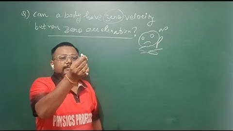 #Can a body have zero velocity but non zero acceleration?