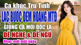 LẠC BƯỚC ĐÊM HOANG MTD - LK Nhạc Trữ Tình Xưa Bolero 2026 - NHỮNG CA KHÚC BẤT HỦ