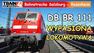 Train Sim World 4 - Sezon 1 - Trasa - Salzburg -Rosenheim. BR111 - Pierwsze wrażenia.