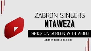 ZABRON SINGERS - NTAWEZA LYRICS ON SCREEN WITH VIDEO