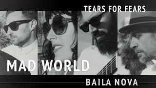 Video thumbnail of "Baila Nova - Mad World (Tears For Fears)"