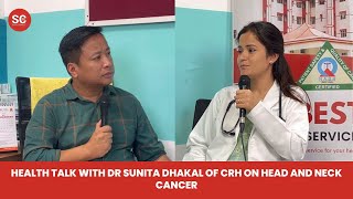 Health Talk with Dr Sunita Dhakal of CRH on Head and Neck Cancer