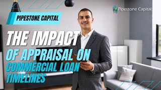 The Impact of Appraisal on Commercial Loan Timelines | Pipestone Capital