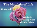 The Mandala of Life/Episode 50/ Gate 44/A Talent for Creatively Improving What Already Exists