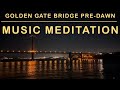 🌉 Beautiful Golden Gate Bridge Music Meditation 🧘♀️🧘 Chakra Alignment, Restorative Yoga, Inner Calm