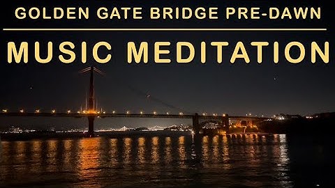 🌉 Beautiful Golden Gate Bridge Music Meditation 🧘‍♀️🧘 Chakra Alignment, Restorative Yoga, Inner Calm