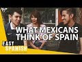 WHAT MEXICANS THINK OF SPANIARDS 🇪🇸 | Easy Spanish 110