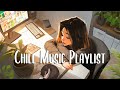 Chill Music Playlist 🍀 Morning music for positive energy ~ Morning Music Playlist