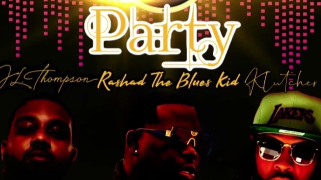 Rashad The Blues Kid- Party Feat. JL Thompson, Klutcher