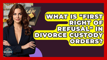 What Is "First Right Of Refusal" In Divorce Custody Orders? - Get Divorce Answers