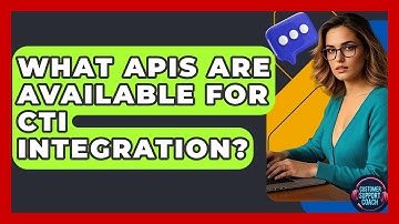What APIs Are Available For CTI Integration? - Customer Support Coach