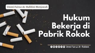 Hukum Bekerja Di Pabrik Rokok - Ummi Fairuz Ar-Rahbini
