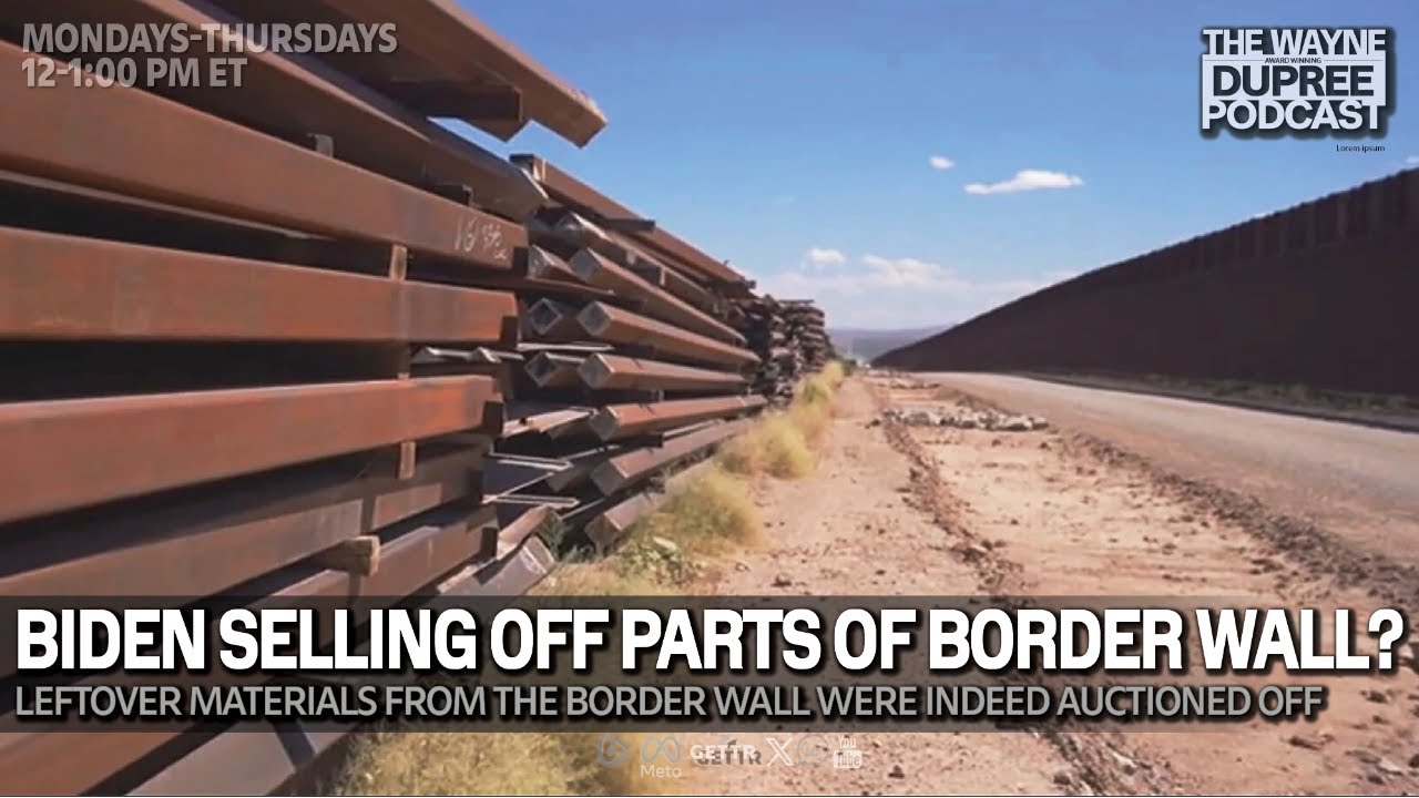 E2013: Is Joe Biden Actually Selling Off Southern Border Wall Materials ...